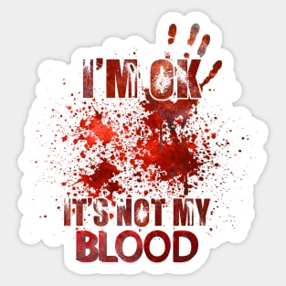 I'm ok it's not my blood funny zombie Halloween costume Sticker